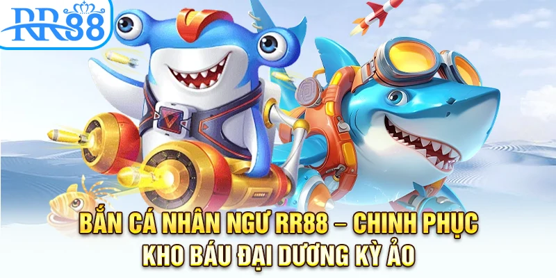 Bắn Cá Nhân Ngư Tại RR88: Chinh Phục Kho Báu Đại Dương Kỳ Ảo