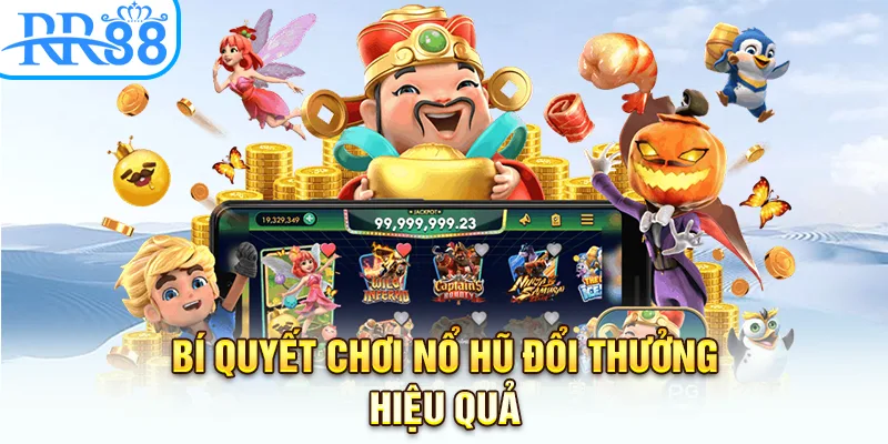 Bí quyết chơi nổ hũ đổi thưởng hiệu quả