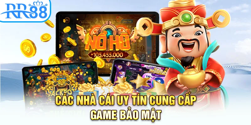Các nhà cái uy tín cung cấp game bảo mật