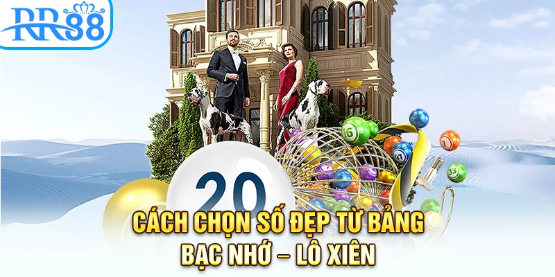 Cách chọn số đẹp từ bảng bạc nhớ – Lô xiên