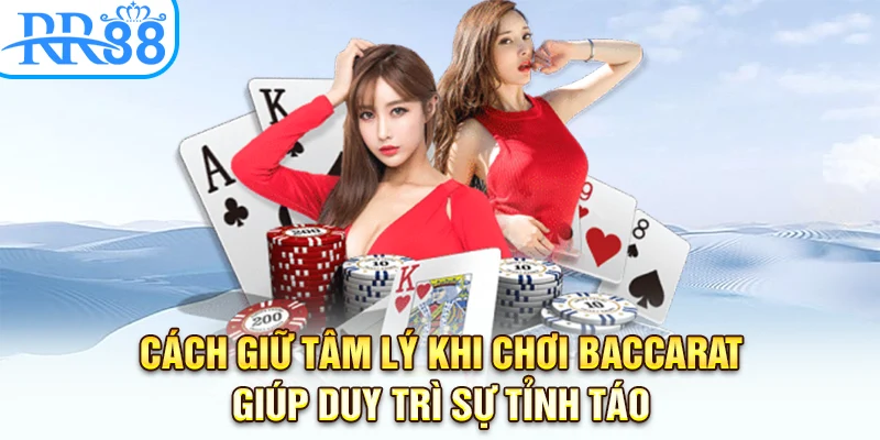 Cách giữ tâm lý khi chơi baccarat giúp duy trì sự tỉnh táo