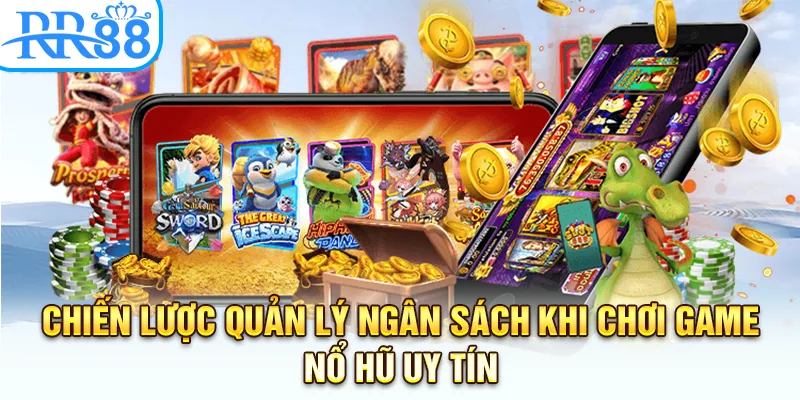 Chiến lược quản lý ngân sách khi chơi game nổ hũ uy tín