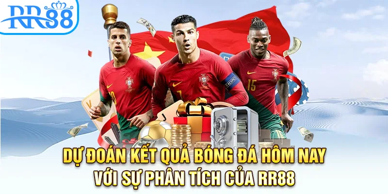 Dự đoán kết quả bóng đá hôm nay với sự phân tích của RR88