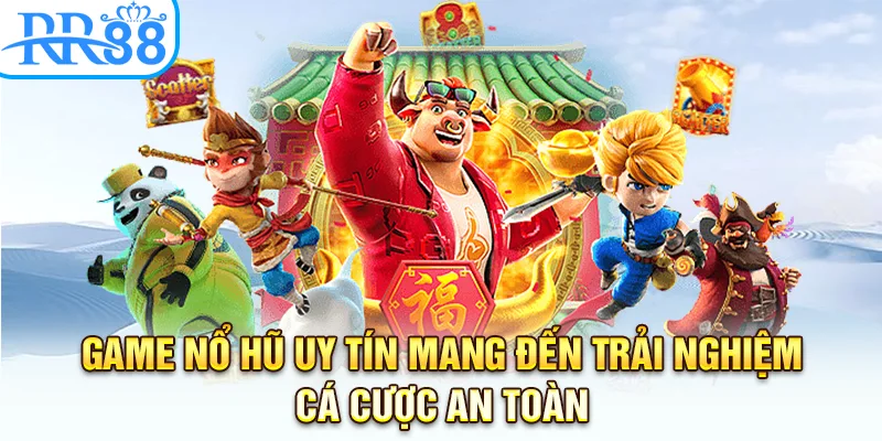 Game nổ hũ uy tín mang đến trải nghiệm cá cược an toàn