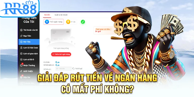 Giải đáp rút tiền về ngân hàng có mất phí không?