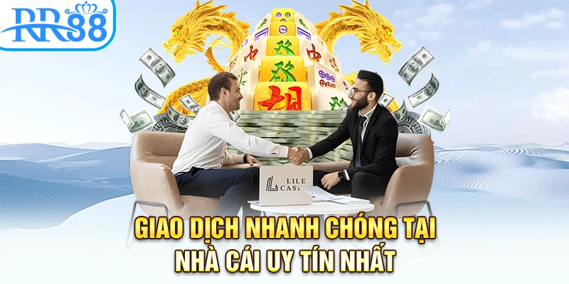 Giao dịch nhanh chóng tại nhà cái uy tín nhất