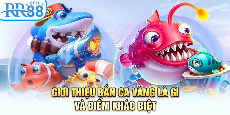Giới thiệu Bắn cá vàng là gì và điểm khác biệt