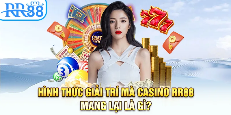 Hình thức giải trí mà Casino RR88 mang lại là gì?