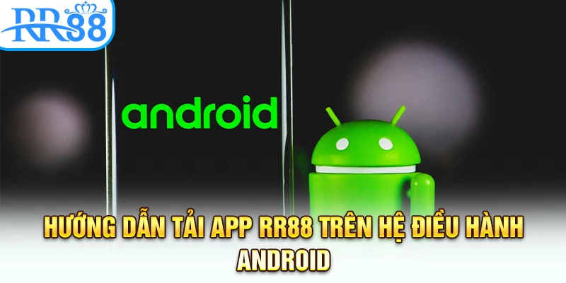 Hướng dẫn tải app RR88 trên hệ điều hành Android