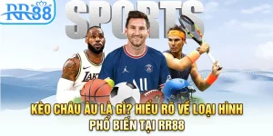 Kèo Châu Âu Là Gì? Hiểu Rõ Về Loại Hình Phổ Biến Tại RR88