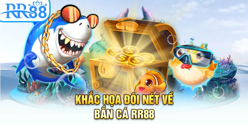 Khắc họa đôi nét về bắn cá RR88
