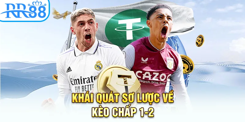 Khái quát sơ lược về kèo chấp 1-2