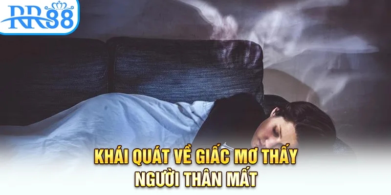Khái quát về giấc mơ thấy người thân mất