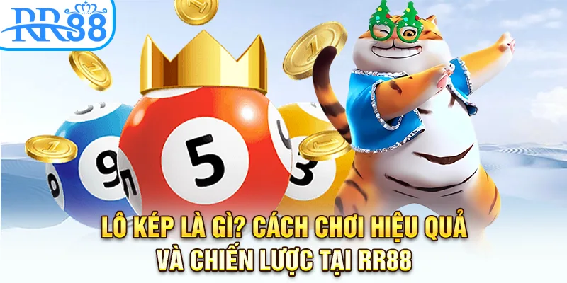 Lô Kép Là Gì? Cách Chơi Hiệu Quả Và Chiến Lược Tại RR88