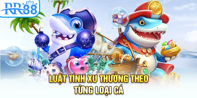 Luật tính xu thưởng theo từng loại cá