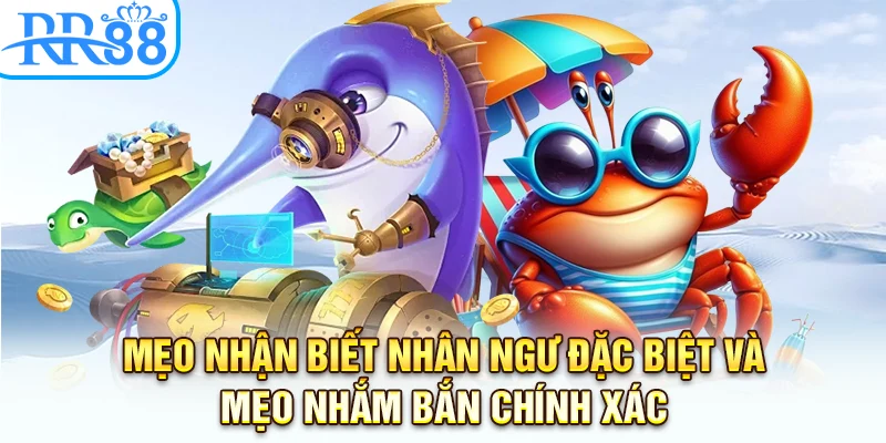 Mẹo nhận biết nhân ngư đặc biệt và mẹo ngắm bắn chính xác