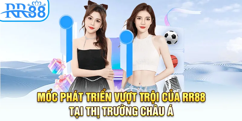 Mốc phát triển vượt trội của RR88 tại thị trường châu Á