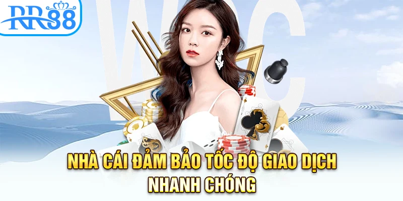 Nhà cái đảm bảo tốc độ giao dịch nhanh chóng