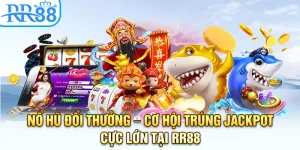 Nổ Hũ Đổi Thưởng – Cơ Hội Trúng Jackpot Cực Lớn Tại RR88