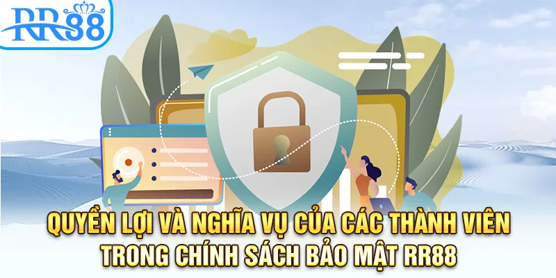 Quyền lợi và nghĩa vụ của các thành viên trong chính sách bảo mật RR88