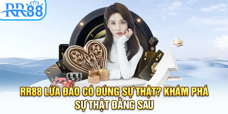 RR88 Lừa Đảo Có Đúng Sự Thật? Khám Phá Sự Thật Đằng Sau