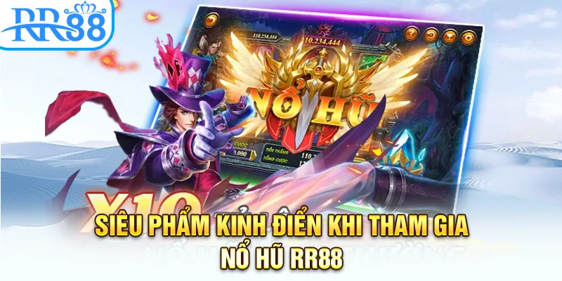 Siêu phẩm kinh điển khi tham gia nổ hũ RR88