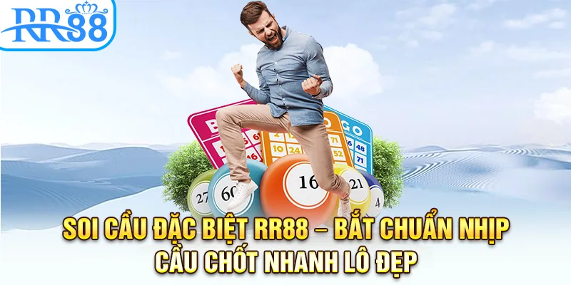 Soi Cầu Đặc Biệt RR88 – Bắt Chuẩn Nhịp Cầu Chốt Nhanh Lô Đẹp