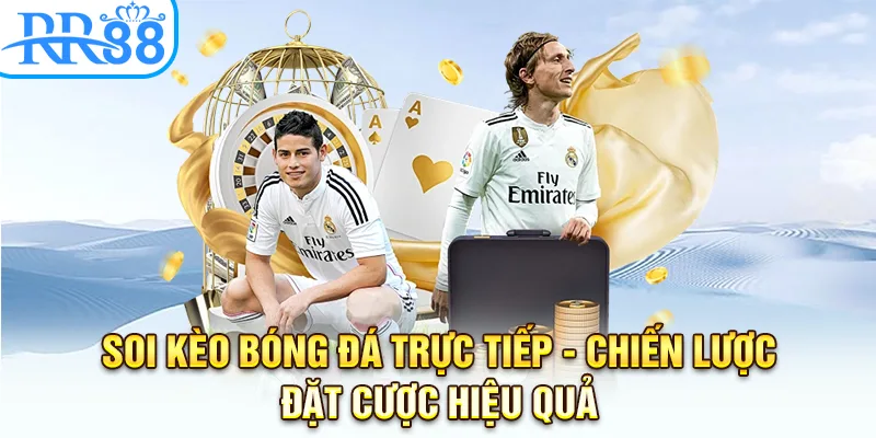 Soi Kèo Bóng Đá Trực Tiếp: Chiến Lược Cược Hiệu Quả