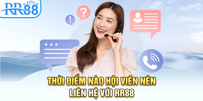 Thời điểm nào hội viên nên liên hệ với RR88