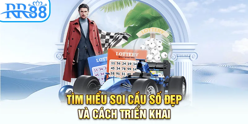 Tìm hiểu soi cầu số đẹp và cách triển khai