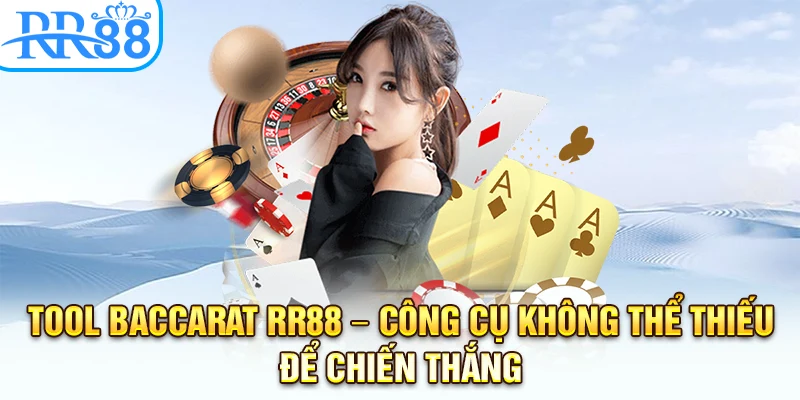 Tool Baccarat RR88 – Công Cụ Không Thể Thiếu Để Chiến Thắng