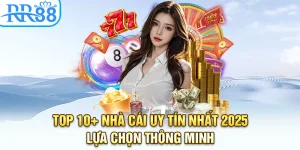 Top 10+ Nhà Cái Uy Tín Nhất 2025 - Lựa Chọn Thông Minh