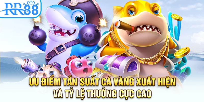 Ưu điểm tần suất cá vàng xuất hiện và tỷ lệ thưởng cực cao